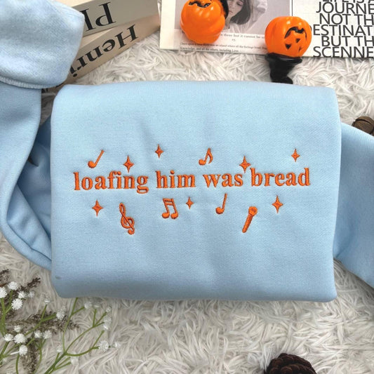 Embroidered Loafing Him Was Bread Sweatshirt, Funny Sourdough Shirt, Funny Bread Shirt, Concert Outfit Ideas, Music Lover Shirt