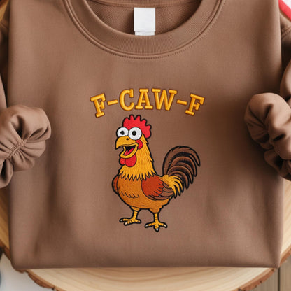 Funny F-Caw-F Chicken Embroidered Sweatshirt: Rooster Meme, F-Caw-F Humor Embroidered Sweatshirt, Screaming Chicken Embroidered Shirt