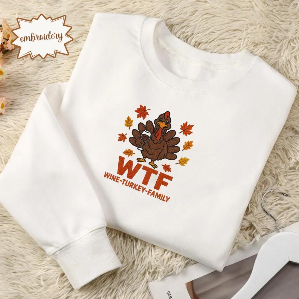 Funny WTF Thanksgiving Family Embroidered Shirt, Thanksgiving Food Embroidery Tee, Cozy Fall Mama Embroidered Top, Wine Turkey Friends Shirt