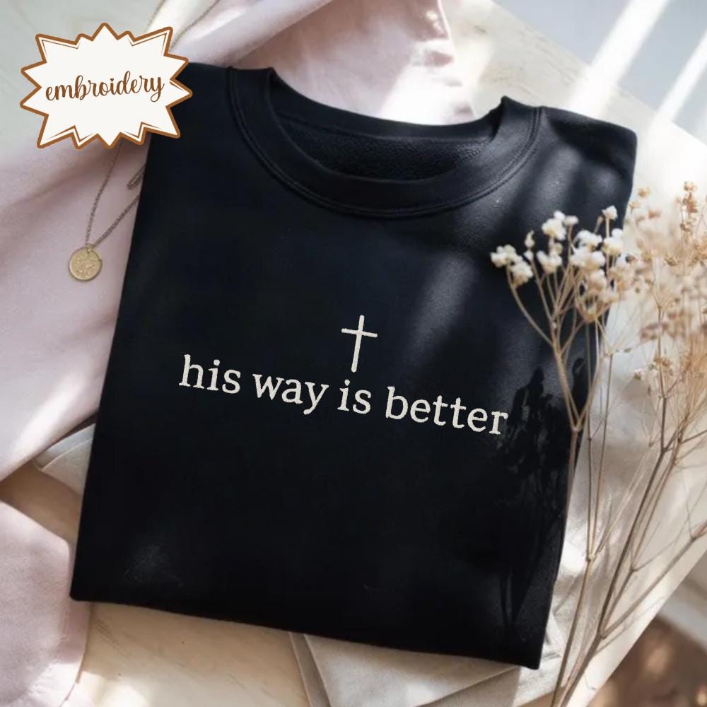 His Way Is Better Embroidered Shirt, Christian Faith Embroidery Tee, Jesus Embroidered Top, Minimalist Christian Clothing Gift