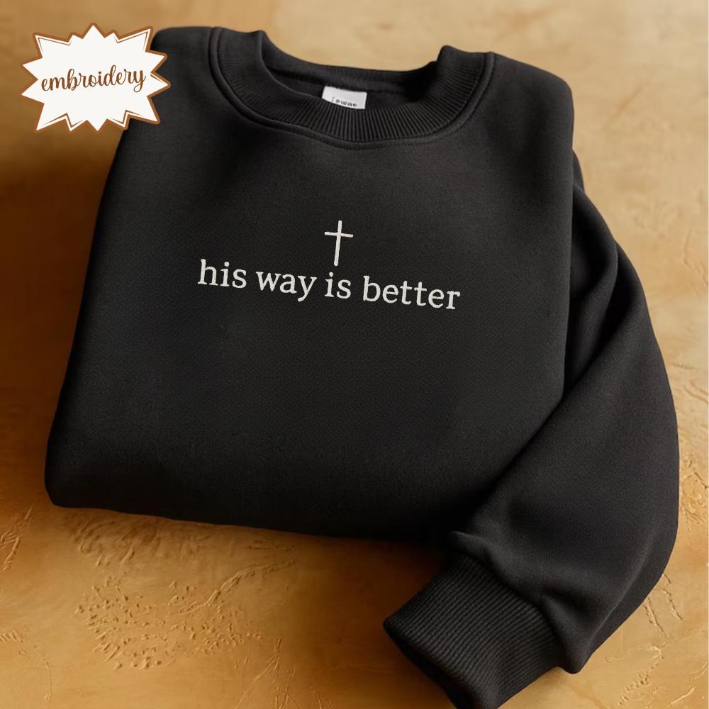 His Way Is Better Embroidered Shirt, Christian Faith Embroidery Tee, Jesus Embroidered Top, Minimalist Christian Clothing Gift