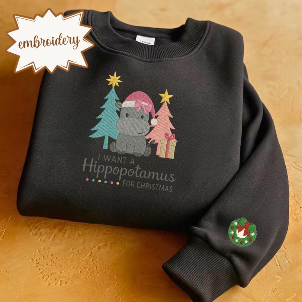 I Want A Hippopotamus For Christmas Embroidered Shirt, Cute Xmas Hippo Embroidery Sweatshirt, Holiday Gift Top