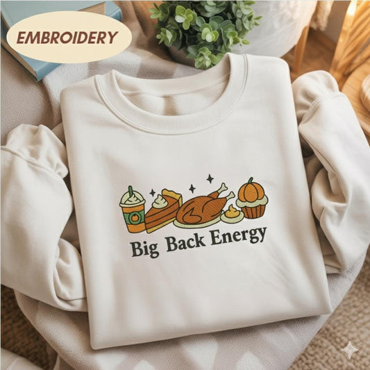 Big Back Energy Embroidered Sweatshirt, Funny Thanksgiving Shirt