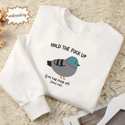 Hold the Fu*ck Up Embroidered Shirt, Funny Meme Embroidery Tee, Silly Weird Graphic Embroidered T-Shirt, Unhinged Funny Embroidery Gift