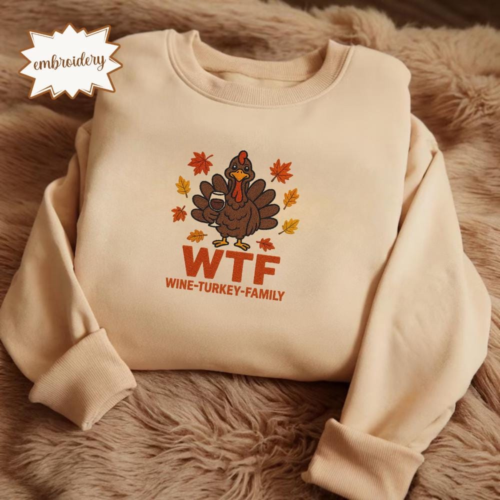 Funny WTF Thanksgiving Family Embroidered Shirt, Thanksgiving Food Embroidery Tee, Cozy Fall Mama Embroidered Top, Wine Turkey Friends Shirt