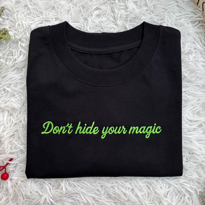 Embroidered Sweatshirt, Don't Hide Your Magic, Motivational Apparel