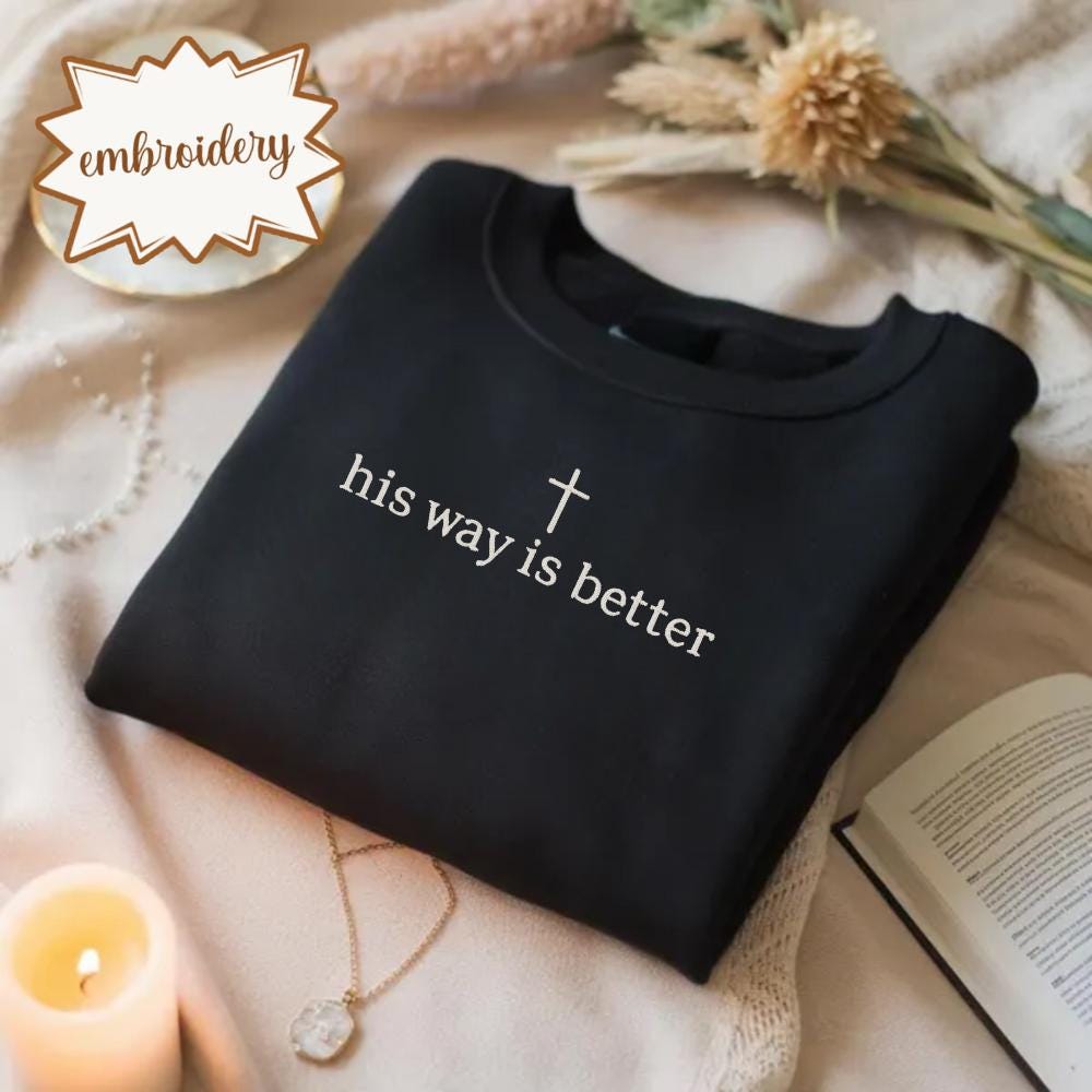 His Way Is Better Embroidered Shirt, Christian Faith Embroidery Tee, Jesus Embroidered Top, Minimalist Christian Clothing Gift