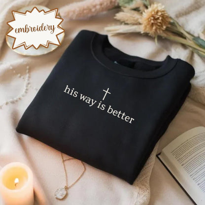 His Way Is Better Embroidered Shirt, Christian Faith Embroidery Tee, Jesus Embroidered Top, Minimalist Christian Clothing Gift