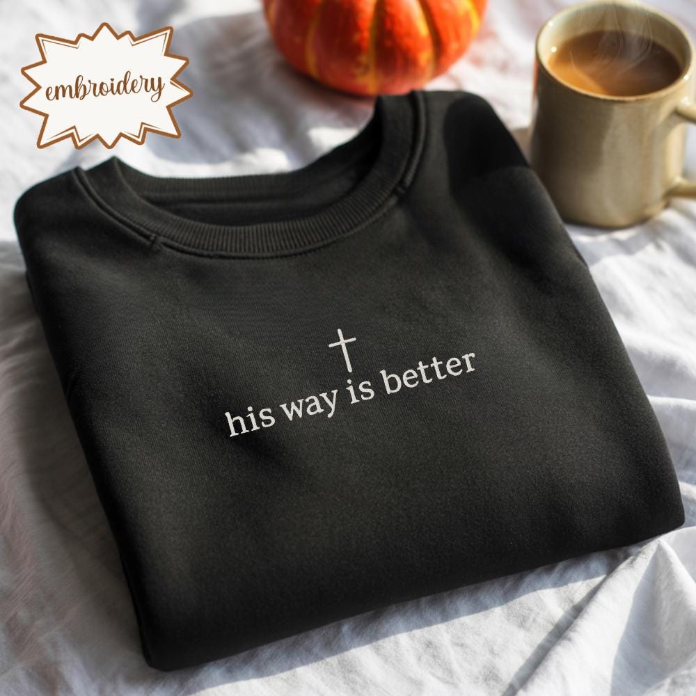 His Way Is Better Embroidered Shirt, Christian Faith Embroidery Tee, Jesus Embroidered Top, Minimalist Christian Clothing Gift
