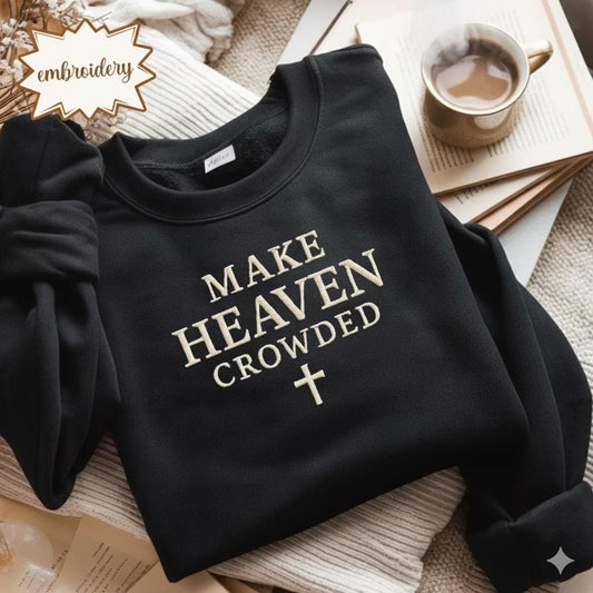 Make Heaven Crowded Embroidered Shirt, Inspirational Christian Embroidery Tee, Religious Faith Top, Christian Apparel Gift for Women