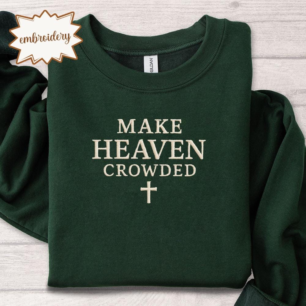 Make Heaven Crowded Embroidered Shirt, Inspirational Christian Embroidery Tee, Religious Faith Top, Christian Apparel Gift for Women