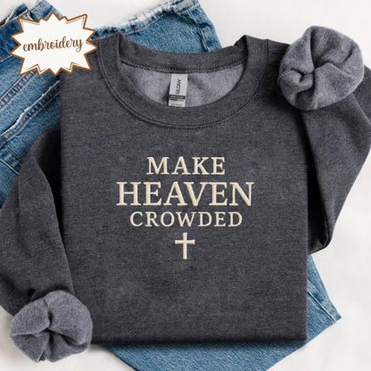 Make Heaven Crowded Embroidered Shirt, Inspirational Christian Embroidery Tee, Religious Faith Top, Christian Apparel Gift for Women