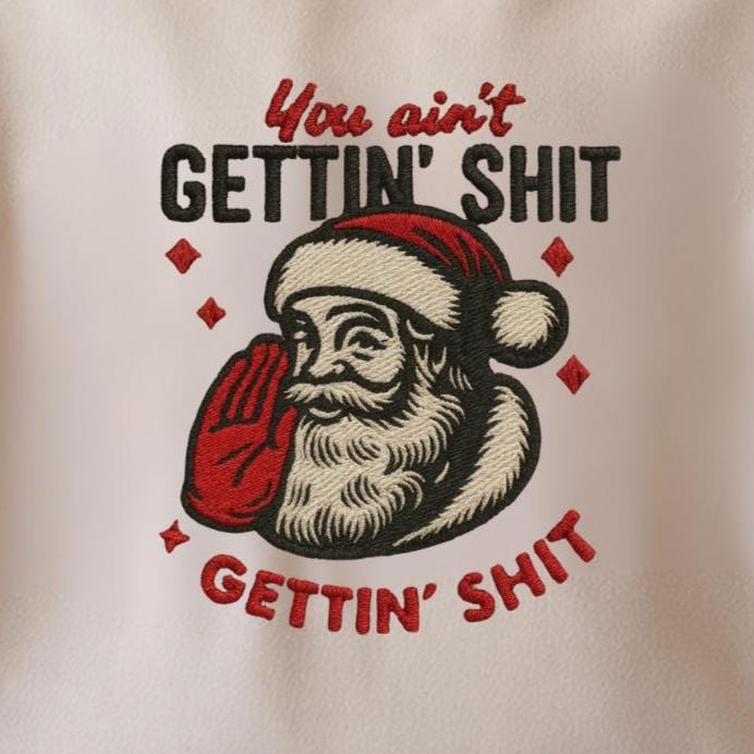 You ain't Getting Shit Embroidered Sweatshirt, Santa Claus Sweatshirt, Christmas Sweatshirt, Christmas Shirt, Funny Santa Christmas Shirt