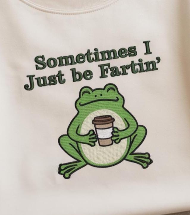 Sometimes I Just Be Fartin Embroidered Shirt, Funny Frog Sweatshirt, Unhinged Tshirt, Weirdcore Outfits, Gag gift Sweater, Funny Meme Hoodie