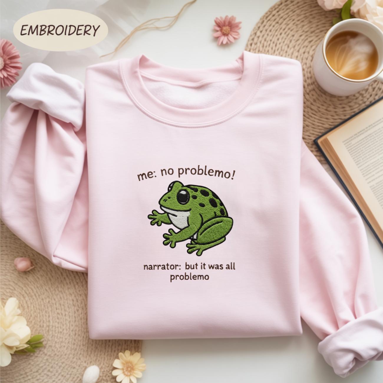 Embroidered Frog Meme Shirt, No Problemo Sarcastic Quote