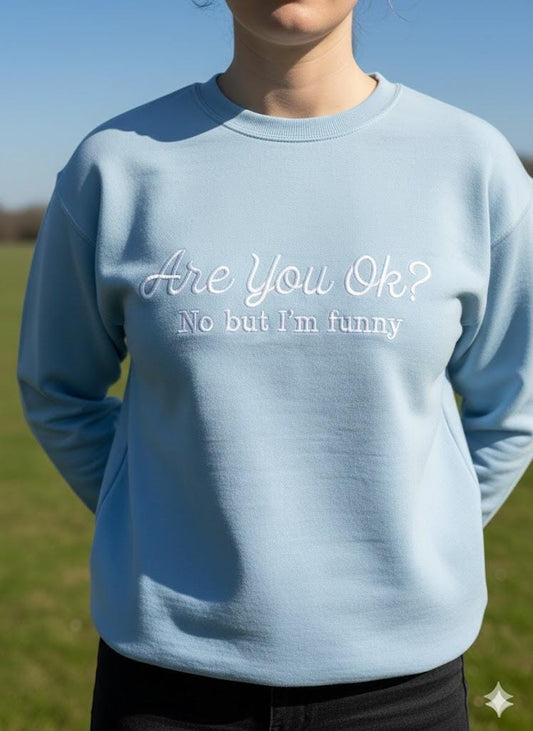 Are You OK? No But I’m Funny Embroidered Sweatshirt – ADHD Autism Support Club Shirt, Mental Health Awareness, Funny Unisex Gift