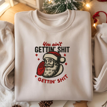 You ain't Getting Shit Embroidered Sweatshirt, Santa Claus Sweatshirt, Christmas Sweatshirt, Christmas Shirt, Funny Santa Christmas Shirt