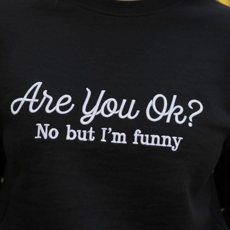 Are You OK? No But I’m Funny Embroidered Sweatshirt – ADHD Autism Support Club Shirt, Mental Health Awareness, Funny Unisex Gift