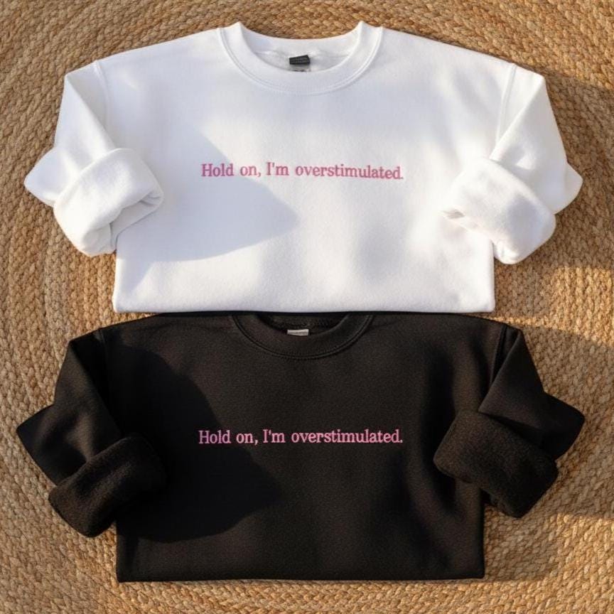 Embroidered Overstimulated Sweatshirt, Funny Anxiety Quote Crewneck
