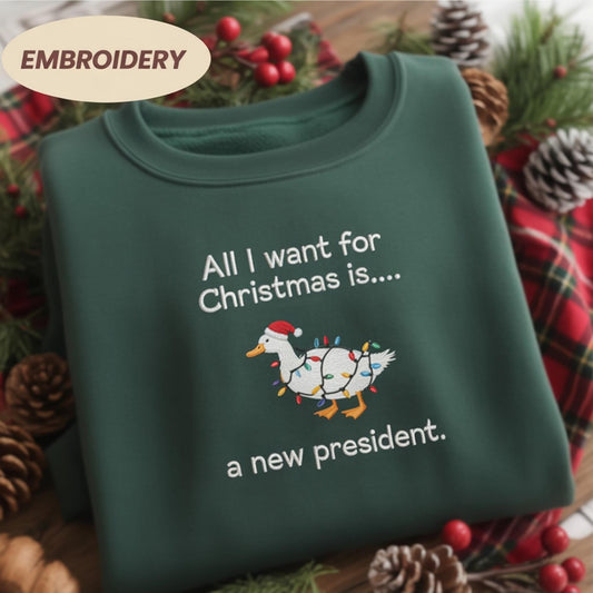 All I Want For Christmas is A New President Embroidered Sweatshirt, Anti Trump Shirt, Christmas Protest Hoodie, Funny Christmas Goose Shirt