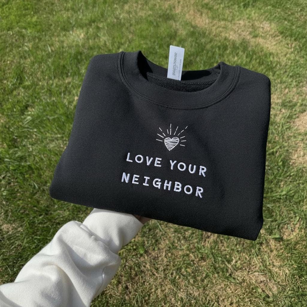 Love Your Neighbor Embroidered Sweatshirt | Christian Empathy Crewneck | Faith Inspirational Sweater Gift