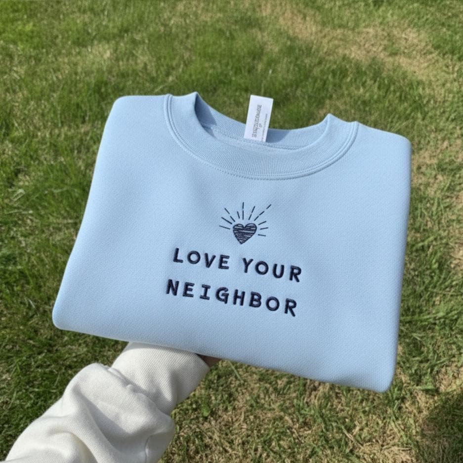 Love Your Neighbor Embroidered Sweatshirt | Christian Empathy Crewneck | Faith Inspirational Sweater Gift