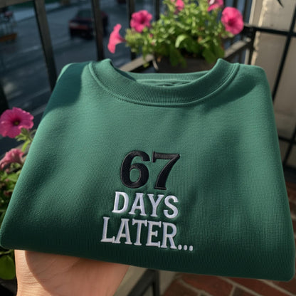 Embroidered 67 Days Later Sweatshirt, Teacher Meme Shirt