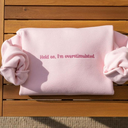 Embroidered Overstimulated Sweatshirt, Funny Anxiety Quote Crewneck