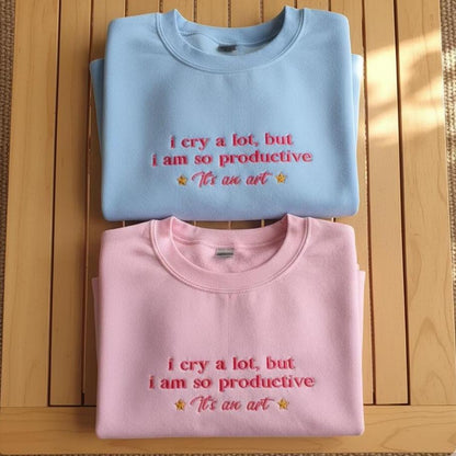 Embroidered Sweatshirt: Funny Sarcastic "I Cry a Lot But I’m So Productive" Crewneck