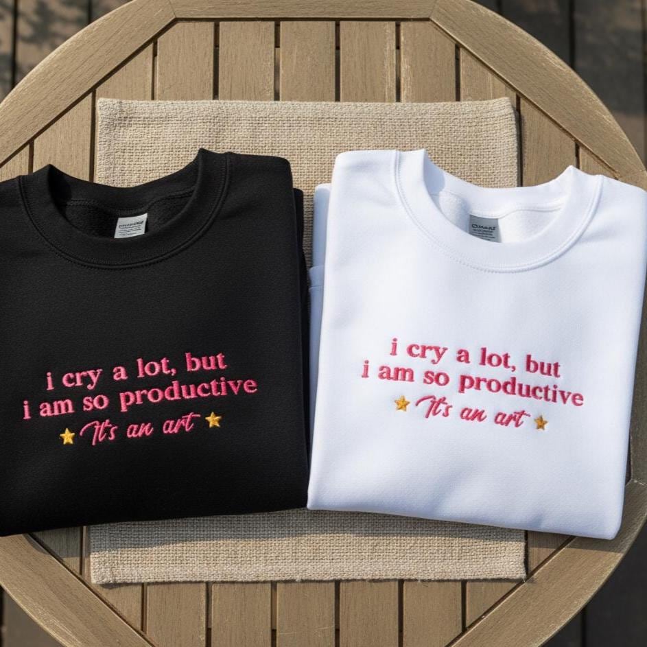 Embroidered Sweatshirt: Funny Sarcastic "I Cry a Lot But I’m So Productive" Crewneck