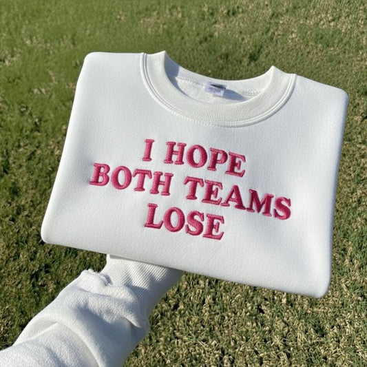 Funny Embroidered Sweatshirt | I Hope Both Teams Lose, Y2K Crewneck