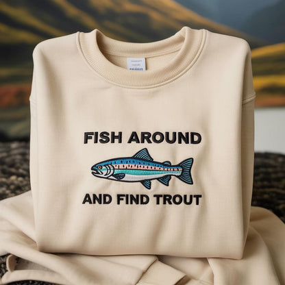 Embroidered Fish Around and Find Trout Sweatshirt, Fisher Shirt, Fish TShirt For Men