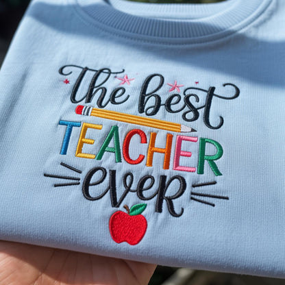 Embroidered Best Teacher Ever Sweatshirt, Teacher Gift - Student Teacher Sweatshirt, Customized Embroidered Sweatshirt