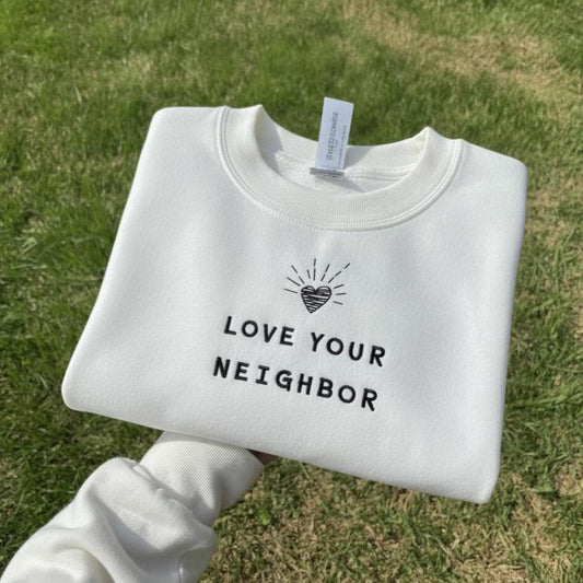 Love Your Neighbor Embroidered Sweatshirt | Christian Empathy Crewneck | Faith Inspirational Sweater Gift