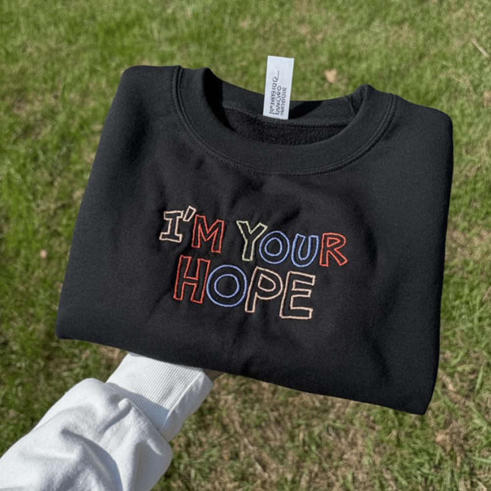 Embroidered "I'm Your Hope" Sweatshirt, Positive Quote Crewneck
