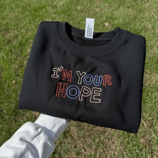 Embroidered "I'm Your Hope" Sweatshirt, Positive Quote Crewneck