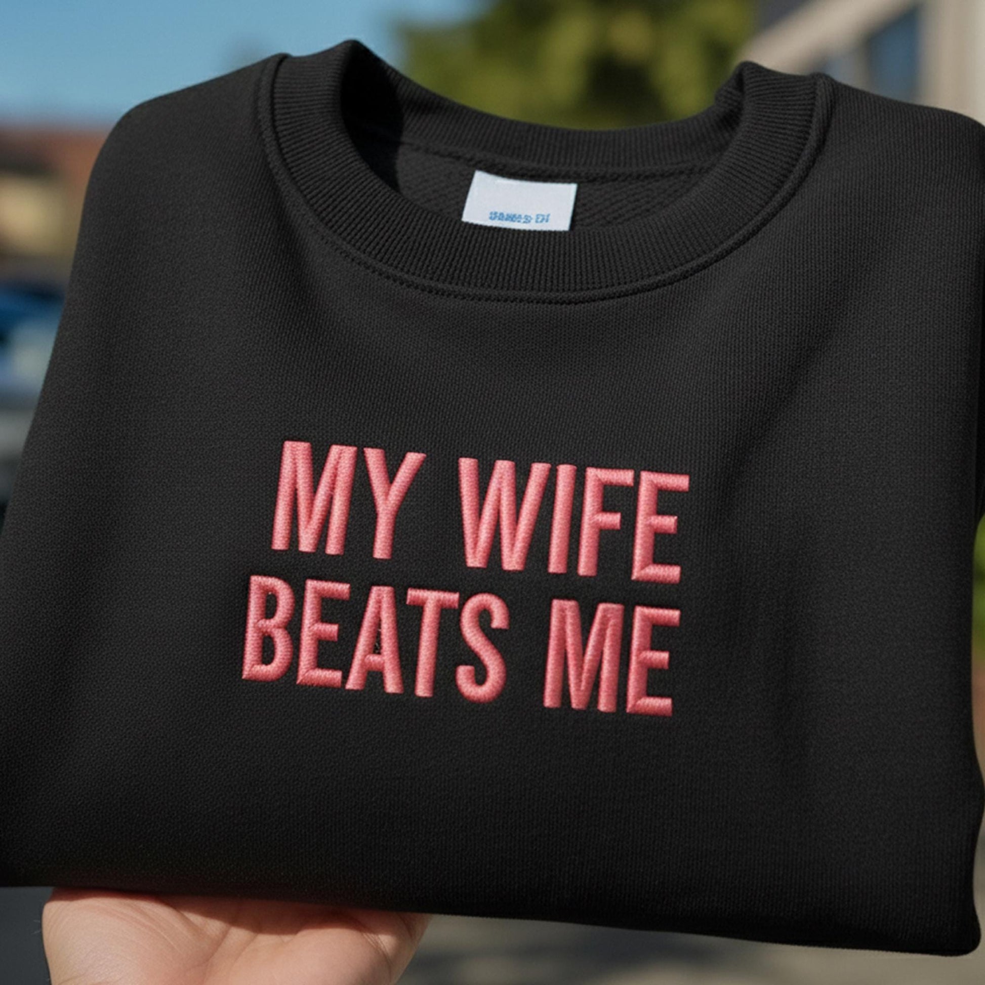 Embroidered 'My Wife Beats Me' Sweatshirt, Funny Husband Gag Gift