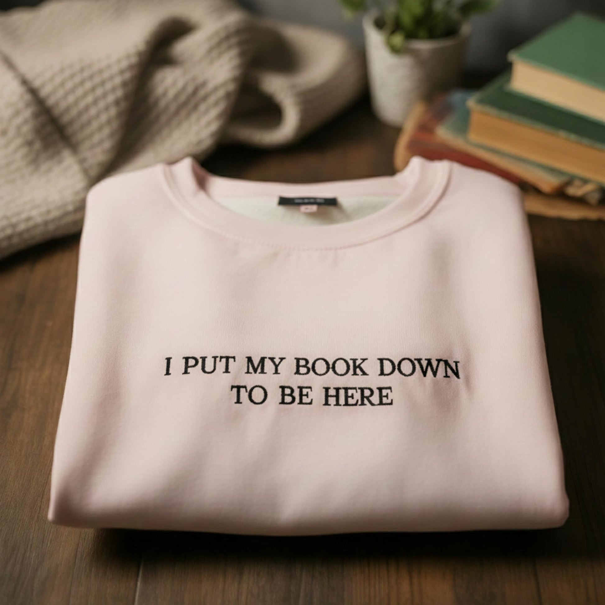 I Put My Book Down To Be Here Embroidered Crewneck, Bookish Merch, Bookworm, Gift for Book Lover, Custom Crewneck, Funny Embroidery