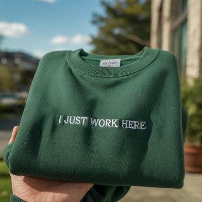 I Just Work Here Embroidered Crewneck, Comfort Colors Tee, Funny Gift, Adult Humor Shirt, Sarcastic Saying, Sarcastic Meme Shirt