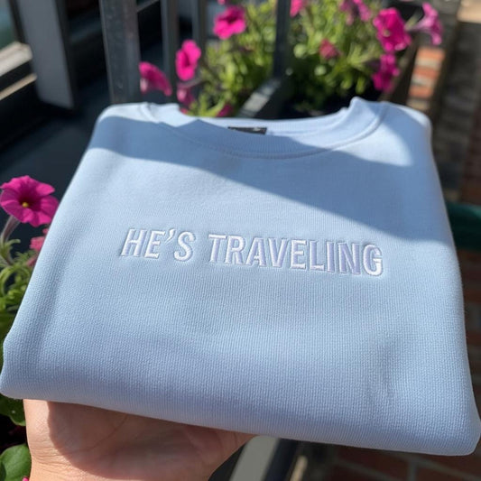Embroidered "He's Traveling" Sweatshirt, Funny Travel Shirt