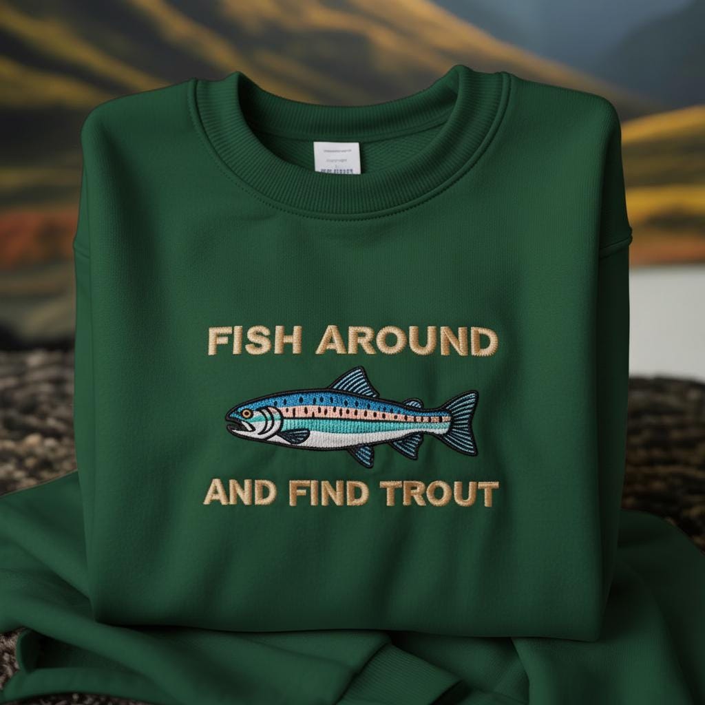 Embroidered Fish Around and Find Trout Sweatshirt, Fisher Shirt, Fish TShirt For Men