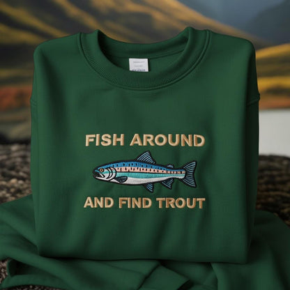 Embroidered Fish Around and Find Trout Sweatshirt, Fisher Shirt, Fish TShirt For Men