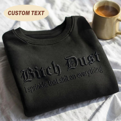 Embroidered Bitch Dust Sweatshirt, Funny Fairy Shirt, Sarcastic Humor Crewneck, Attitude Tee, Rude Christmas Gift, Magical Dust Shirt