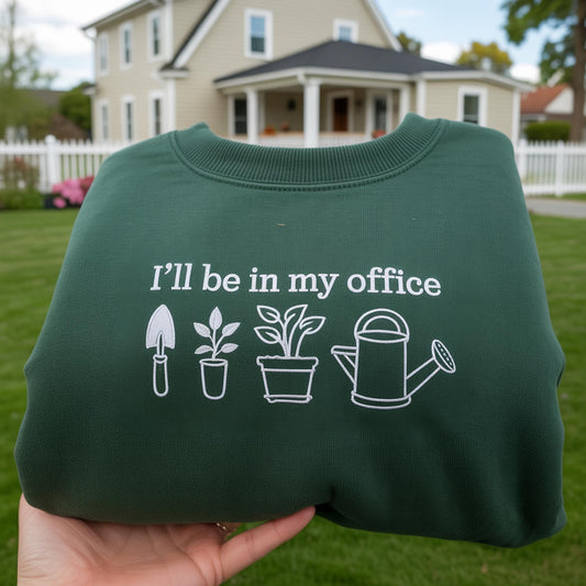 I'll Be In My Office Embroidered Sweatshirt, Funny Gardener Gift, Garden Office Crewneck, Aesthetic Plant Lover Jumper, Crazy Plant Shirt