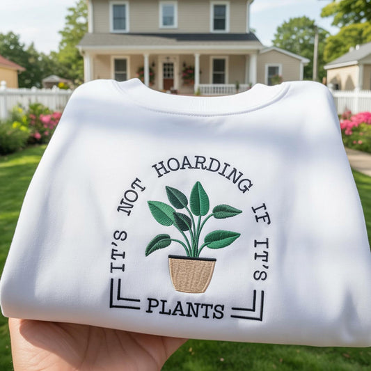 It's Not Hoarding If It's Plants Embroidered Sweatshirt, Funny Plant Lover Gift, Aesthetic Rubber Plant Crewneck, Crazy Plant Lady Jumper