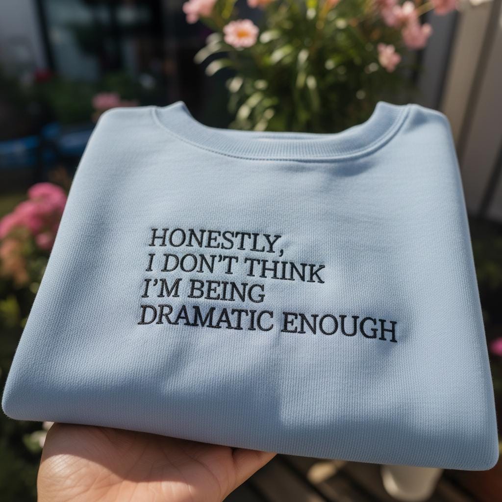 Honestly I Don't Think I'm Being Dramatic Enough Embroidered Sweatshirt, Funny Sarcastic Quote Crewneck, Drama Queen Shirt