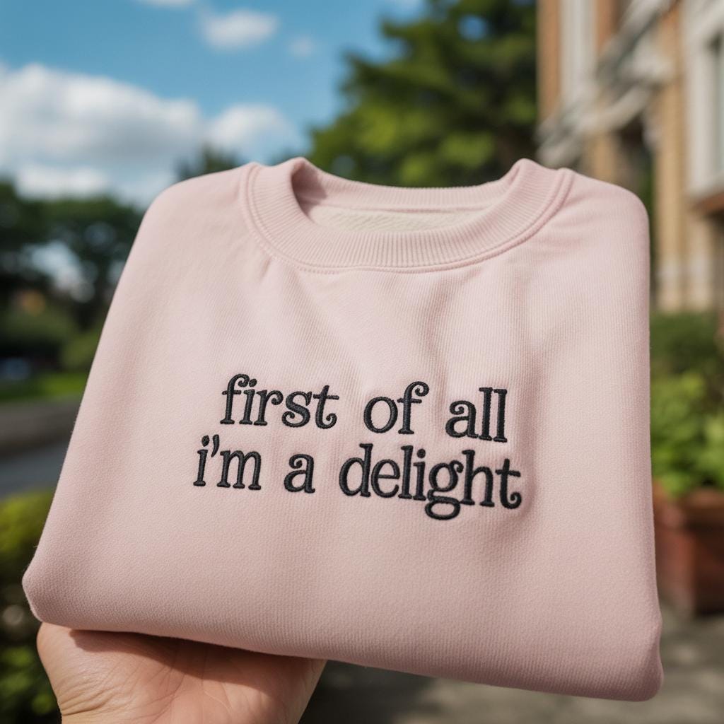 First Of All I'm A Delight Embroidered Sweatshirt, Funny Sarcastic Quote Crewneck, Aesthetic Minimalist Pullover, Sassy Gift for Her