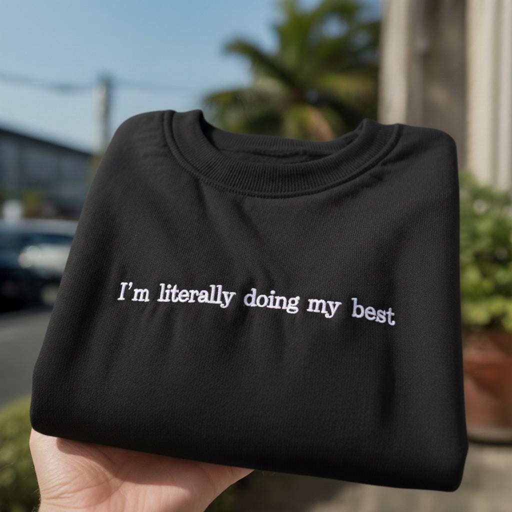 I'm Literally Doing My Best Embroidered Sweatshirt, Funny Sarcastic Quote Crewneck, Relatable Humor Shirt, Gift for Her