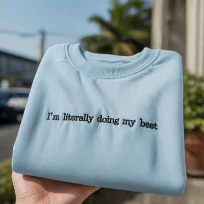 I'm Literally Doing My Best Embroidered Sweatshirt, Funny Sarcastic Quote Crewneck, Relatable Humor Shirt, Gift for Her