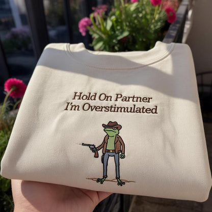 Hold On Partner I'm Overstimulated Embroidered Sweatshirt, Funny Cowboy Frog Crewneck, Mental Health Humor Shirt, Aesthetic Western Pullover